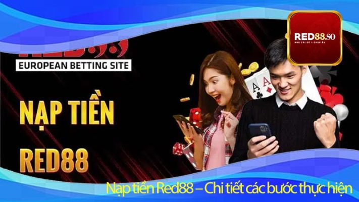 Nạp tiền Red88 – Chi tiết các bước thực hiện