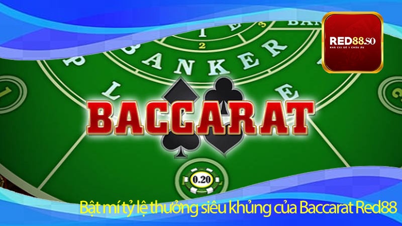 Bật mí tỷ lệ thưởng siêu khủng của Baccarat Red88